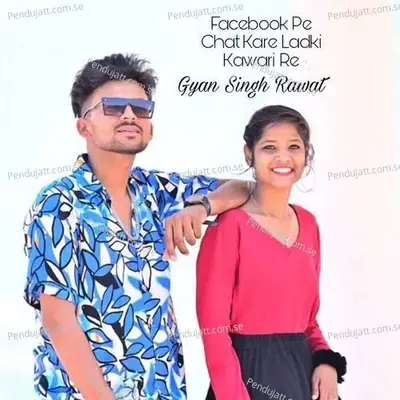 Facebook Pe Chat Kare Ladki Kawari Re - Gyansingh Rawat album cover 