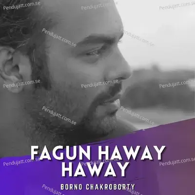 Fagun Haway Haway - Borno chakroborty album cover 