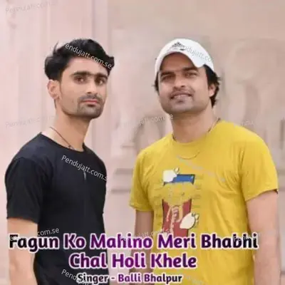 Fagun Ko Mahino Meri Bhabhi Chal Holi Khele - Balli Bhalpur album cover 