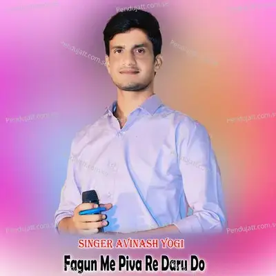 Fagun Me Piva Re Daru Do - Avinash Yogi album cover 