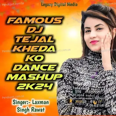 Famous Dj Tejal Kheda Ko Dance Mashup 2K24 - Laxman Singh Rawat album cover 