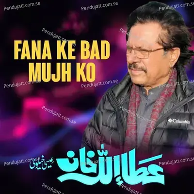 Fana Ke Bad Mujh Ko - Attaullah Khan Esakhelvi album cover 