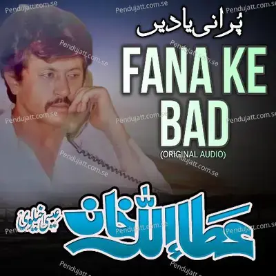 Fana Ke Bad - Attaullah Khan Esakhelvi album cover 