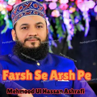 Farsh Se Arsh Pe - Mehmood Ul Hassan Ashrafi album cover 