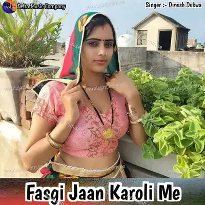 Fasgi Jaan Karoli Me - Dinesh Dekwa album cover 