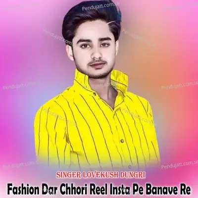 Fashion Dar Chhori Reel Insta Pe Banave Re - Lovekush Dungri album cover 
