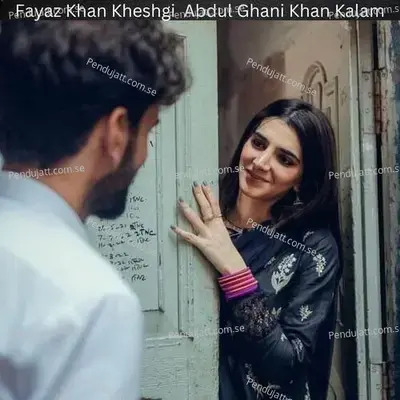 Fayaz Khan Kheshgi  Abdul Ghani Khan Kalam - Ziyad Shah khan