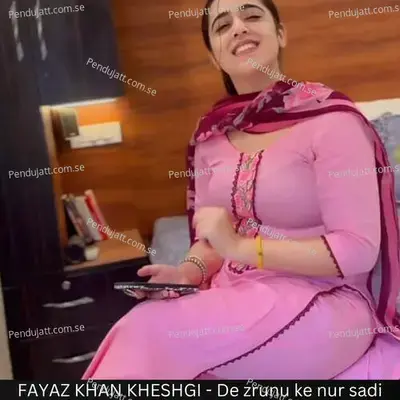 Fayaz Khan Kheshgi - De Zrunu Ke Nur Sadi - Fisal Shah Khalid