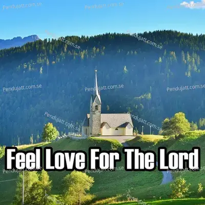 Feel Love For The Lord - Traditional