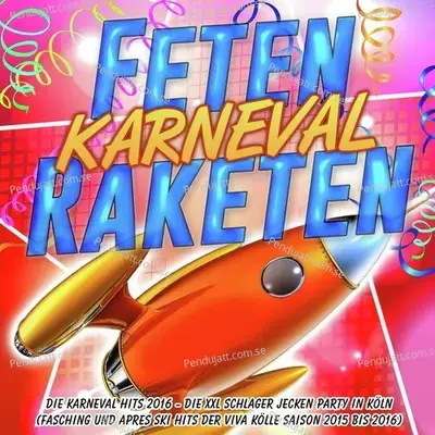 Feten Raketen Karneval - Die Karneval Hits 2016 - Die Xxl Schlager Jecken Party In K  ln  Fasching Und Apres Ski Hits Der Viva K  lle Saison 2015 Bis 2016  - Various Artists cover album