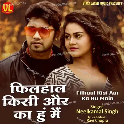 Filhaal Kisi Aur Ka Hu Main - Neelkamal Singh album cover 