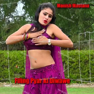 Filing Pyar Ki Diwawe - Manish Mastana