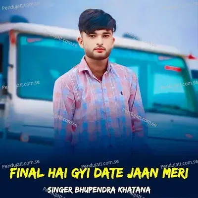 Final Hai Gyi Date Jaan Meri - Bhupendra Khatana album cover 