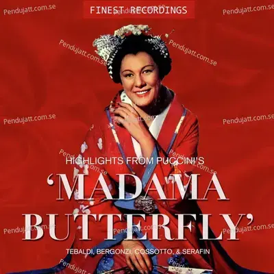Finest Recordings - Highlights From Puccini'S 'Madama Butterfly' - Tebaldi, Bergonzi, Cossotto, &Amp; Serafin - Santa Cecillia Academy Orchestra cover album