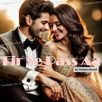Fir Se Pass Aa - Shakeel Ahmed album cover 