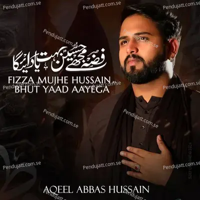 Fizza Mujhe Hussain Bhut Yaad Aayega - Aqeel Abbas Hussain album cover 