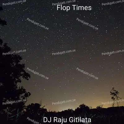 Flop Times - DJ RAJU GITILATA album cover 