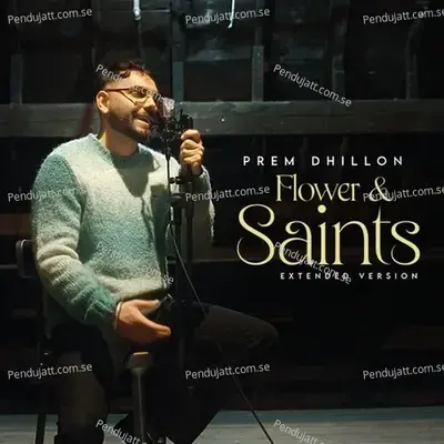 Flower  Amp  Saints-Extended Version - Prem Dhillon album cover 