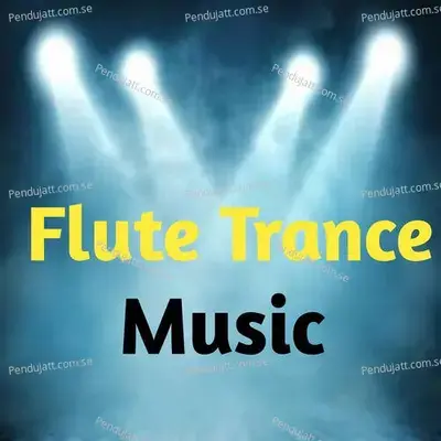 Flute Trance Music - Lakhan Hire album cover 