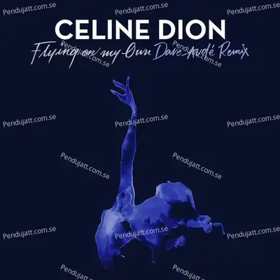 Flying On My Own  Dave Aud   Remix  - Céline Dion