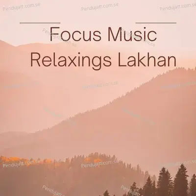 Focus Music Relaxings Lakhan - Lakhan Hire album cover 