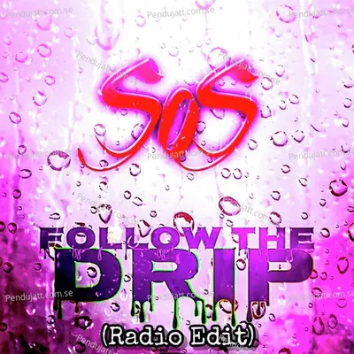 Follow The Drip  Radio Edit  - Sos