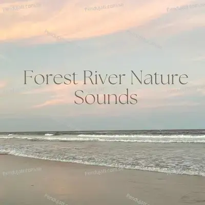 Forest River Nature Sounds - Lakhan Hire