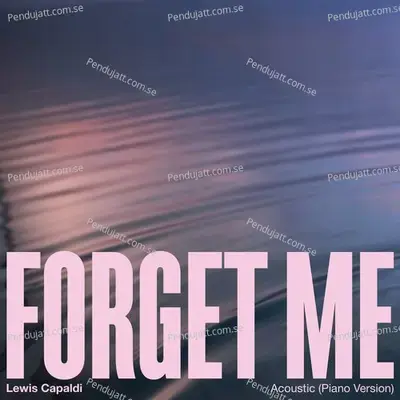 Forget Me  Piano Acoustic  - Lewis Capaldi