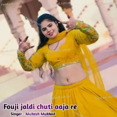 Fouji Jaldi Chuti Aaja Re - Mukesh Mukkad album cover 