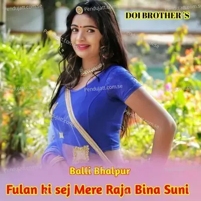 Fulan Ki Sej Mere Raja Bina Suni - Balli Bhalpur album cover 