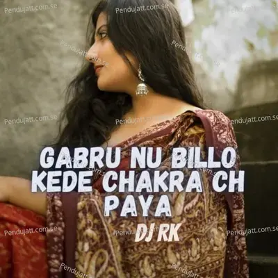 Gabru Nu Billo Kede Chakra Ch Paya - DJ Rk album cover 