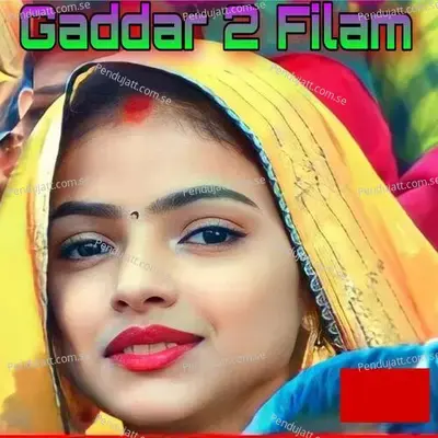 Gaddar 2 Filam - Madan Yadav cover album
