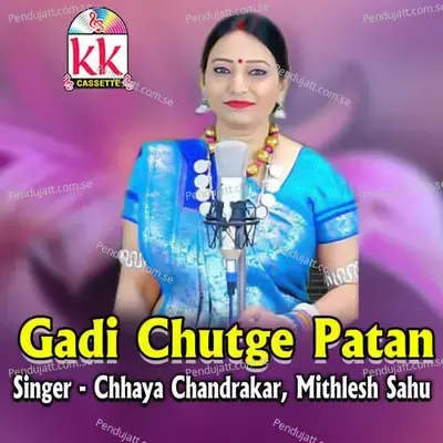 Gadi Chutge Patan - Chhaya Chandrakar album cover 