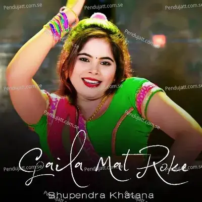 Gaila Mat Roke - Bhupendra Khanata