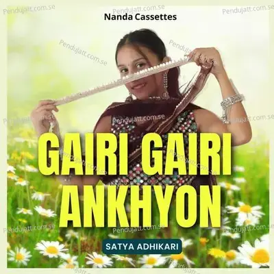 Gairi Gairi Ankhyon - Satya Adhikari album cover 