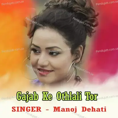 Gajab Ke Othlali Tor - Manoj Dehati album cover 