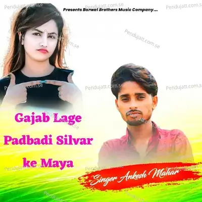 Gajab-Lage-Padbadi Silvar Ke Maya - Ankesh Mahar album cover 