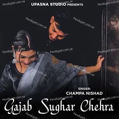 Gajab Sughar Chehra - Champa Nishad album cover 