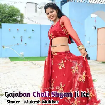 Gajaban Chali Shyam Ji Ke - Mukesh Mukkar album cover 