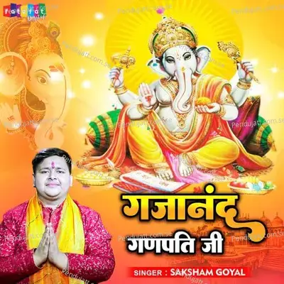 Gajanand Ganpati Ji - Saksham Goyal album cover 