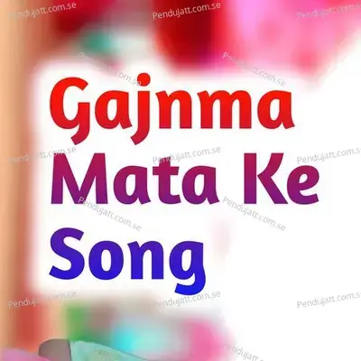 Gajnma Mata Ke Song - Chutra Ram album cover 
