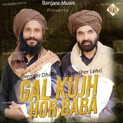 Gal Kujh Hor Baba - Birender Dhillon album cover 