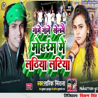 Game Game Khelabai Moharram Me Lathiya Latiya - Tarik Nirala album cover 