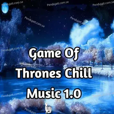 Game Of Thrones  Chill Music 1 0 - Lakhan Hire album cover 