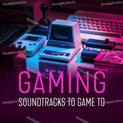 Gaming - Soundtracks To Game To - Various Artists cover album