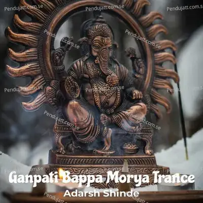 Ganapati Bappa Morya Trance - Adarsh Shinde album cover 