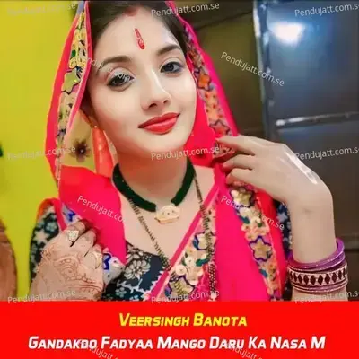 Gandakdo Fadyaa Mango Daru Ka Nasa M - Veersingh Banota album cover 