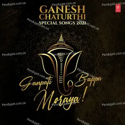 Ganesh Chaturthi Special Songs 2021 - Ganpati Bappa Moraya - Sukhwinder Singh