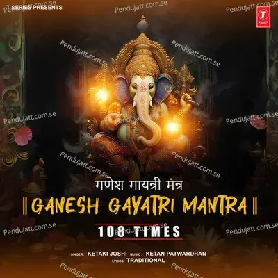 Ganesh Gayatri Mantra 108 Times - Ketaki Joshi album cover 