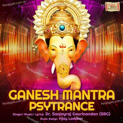 Ganesh Mantra Psytrance - Sanjayraj Gaurinandan (SRG) album cover 